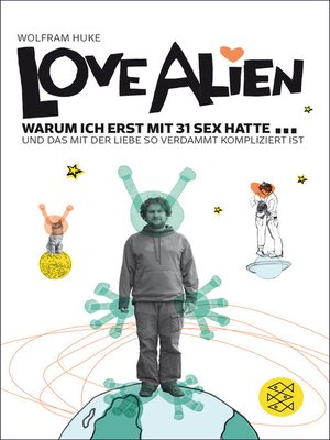 cover image of Love Alien. Warum ich erst mit 31 Sex hatte... und das mit der Liebe so verdammt kompliziert ist